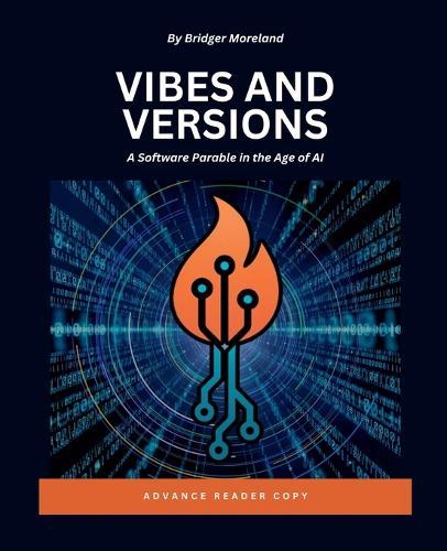 Vibes and Versions: A Software Parable in the Age of AI  by Bridger Moreland at Abbey's Bookshop, 