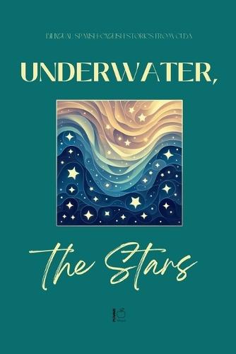 Underwater, the Stars: Bilingual Spanish-English Stories from Cuba  by Pomme Bilingual at Abbey's Bookshop, 