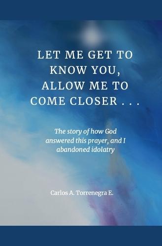 Let Me Get To Know You, Allow Me To Come Closer...  by Carlos Torrenegra at Abbey's Bookshop, 