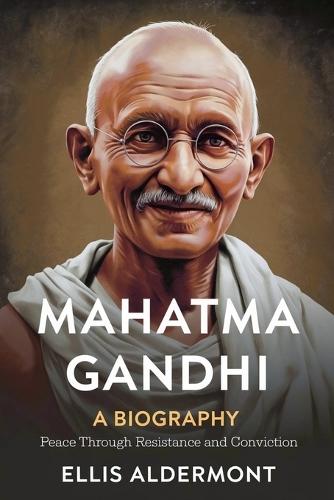 Mahatma Gandhi, A Biography: Peace Through Resistance and Conviction  by Ellis Aldermont at Abbey's Bookshop, 