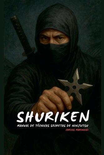 Shuriken: Manual de Técnicas secretas de Ninjutsu  by Carlos Marinoni at Abbey's Bookshop, 