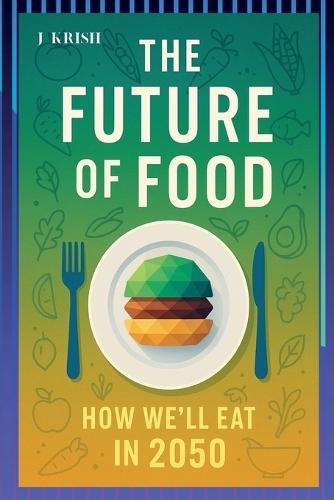 The Future of Food: How We'll Eat in 2050  by Krish at Abbey's Bookshop, 
