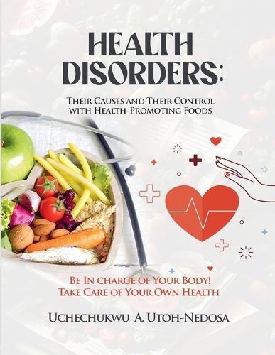 Health Disorders: Their Causes and Their Control with Health-Promoting Foods  by Uchechukwu A Utoh-Nedosa at Abbey's Bookshop, 