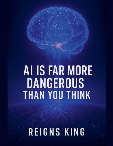 AI is Far More Dangerous Than You Think  by Reigns King at Abbey's Bookshop, 