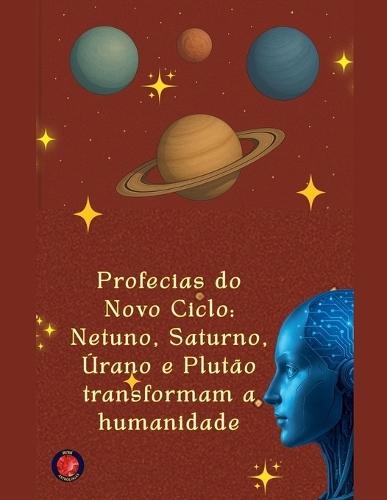 Profecias do Novo Ciclo: Netuno, Saturno, Úrano e Plutão transformam a humanidade  by Alina Rubi at Abbey's Bookshop, 