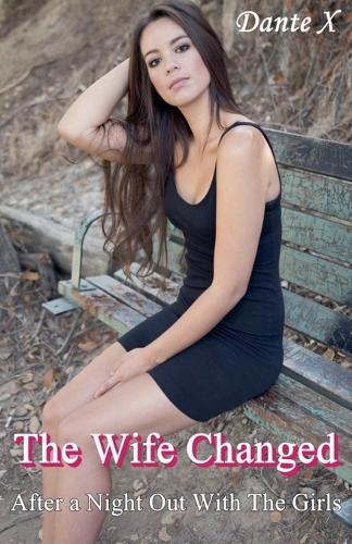 The Wife Changed: After a Night Out With The Girls