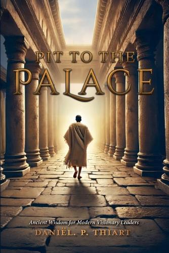Pit To The Palace - Ancient Wisdom for Modern Visionary Leaders  by Daniël P Thiart at Abbey's Bookshop, 