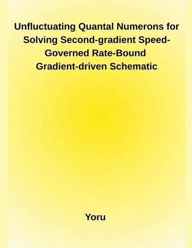 Unfluctuating Quantal Numerons for Solving Second-gradient Speed-Governed Rate-Bound Gradient-driven Schematic