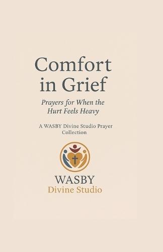 Comfort In Grief: Prayers for When the Hurt Feels Heavy  by Wasby Divine Studio at Abbey's Bookshop, 