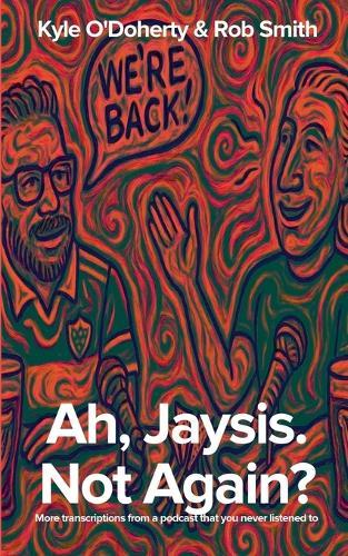 Ah, Jaysis. Not Again? More transcriptions from a podcast that you never listened to.  by Rob Smith at Abbey's Bookshop, 