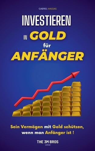 Investieren in Gold für Anfänger: Sein Vermögen mit Gold schützen, wenn man Anfänger ist