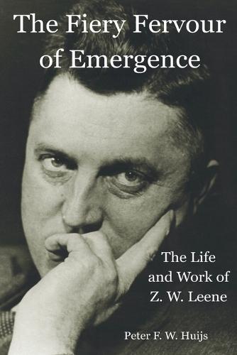 The Fiery Fervour of Emergence - The Life and Work of Zwier Willem Leene  by Peter F W Huijs at Abbey's Bookshop, 