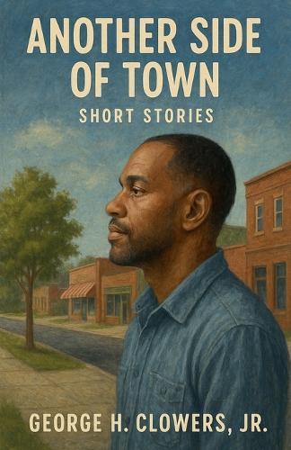 Another Side of Town: Short Stories  by George H Clowers, Jr at Abbey's Bookshop, 