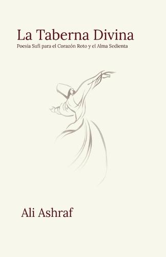 La Taberna Divina: Poesía Sufí para el Corazón Roto y el Alma Sedienta  by Ali Ashraf at Abbey's Bookshop, 