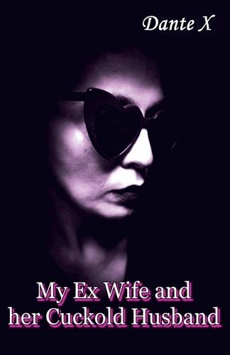 My Ex Wife and her Cuckold Husband