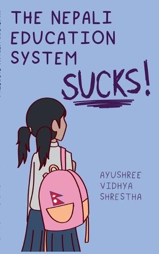The Nepali Education System Sucks  by Ayushree Vidhya Shrestha at Abbey's Bookshop, 