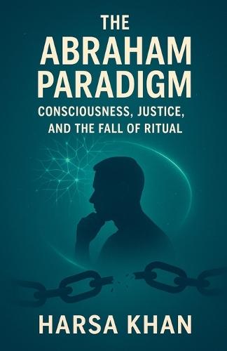 The Abraham Paradigm: Consciousness, Justice, and the Fall of Ritual  by Harsa Khan at Abbey's Bookshop, 