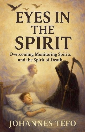 Eyes In The Spirit: Overcoming Monitoring Spirits And The Spirit Of Death  by Johannes Tefo at Abbey's Bookshop, 