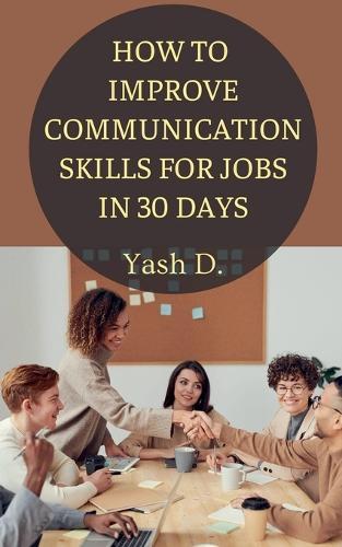 How to Improve Communication Skills for Jobs in 30 Days  by Yash D at Abbey's Bookshop, 