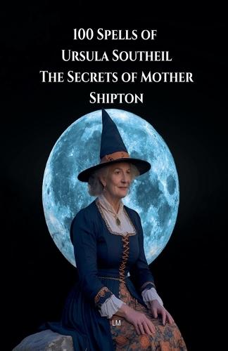100 Spells of Ursula Southeil: The Secrets of Mother Shipton  by ML at Abbey's Bookshop, 