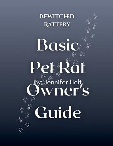 Bewitched Rattery Pet Rat Owner's Guide