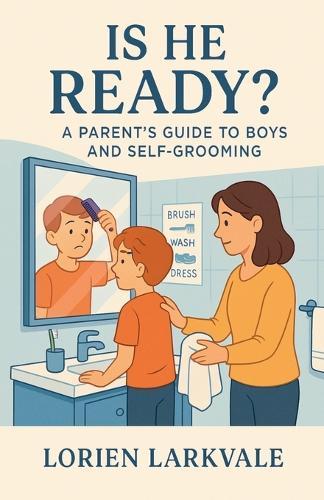 Is He Ready? A Parent's Guide to Boys and Self-Grooming  by Lorien Larkvale at Abbey's Bookshop, 