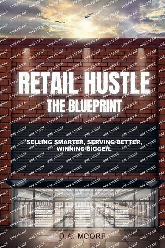 Retail Hustle The Blueprint: Selling Smarter, Serving Better, Winning Bigger  by D A Moore at Abbey's Bookshop, 