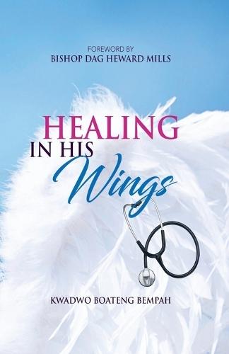 Healing in His Wings  by Kwadwo Boateng Bempah at Abbey's Bookshop, 