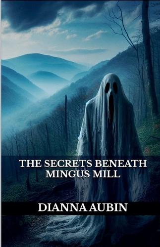 The Secrets Beneath Mingus Mill  by Dianna Aubin at Abbey's Bookshop, 