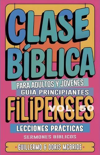 Clase Bíblica para Adultos y Jóvenes: Guía Principiantes - Filipenses  by Sermones Bíblicos at Abbey's Bookshop, 