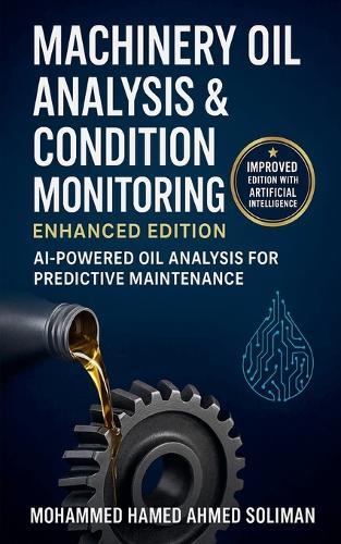 Machinery Oil Analysis & Condition Monitoring: Enhanced Edition: AI-Powered Oil Analysis for Predictive Maintenance