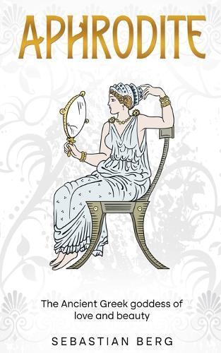 Aphrodite: The Ancient Greek Goddess of Love and Beauty  by Sebastian Berg at Abbey's Bookshop, 