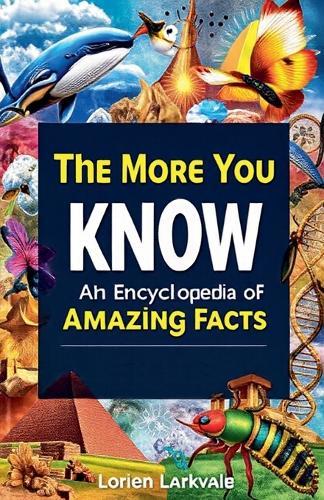 The More You Know: An Encyclopedia of Amazing Facts  by Lorien Larkvale at Abbey's Bookshop, 