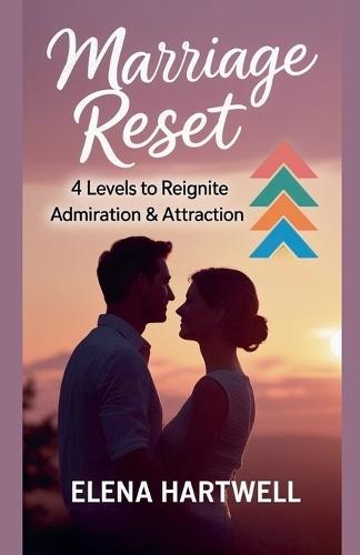 Marriage Reset: 4 Levels to Reignite Admiration & Attraction  by Elena Hartwell at Abbey's Bookshop, 