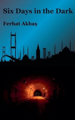 Six Days in the Dark  by Ferhat Akba&#351; at Abbey's Bookshop, 