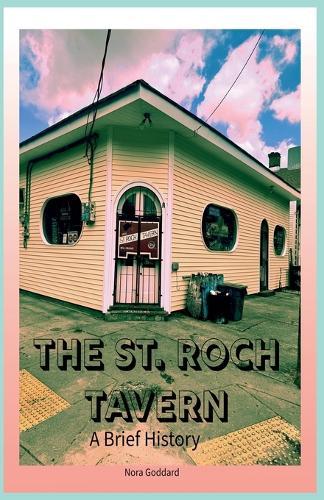 The St. Roch Tavern: A Brief History  by Nora Goddard at Abbey's Bookshop, 