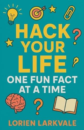 Hack Your Life: One Fun Fact at a Time  by Lorien Larkvale at Abbey's Bookshop, 