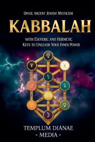 Kabbalah: Unveil Ancient Jewish Mysticism, with Esoteric and Hermetic Keys to Unleash Your Inner Power  by Templum Dianae Media at Abbey's Bookshop, 