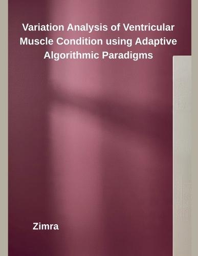 Variation Analysis of Ventricular Muscle Condition using Adaptive Algorithmic Paradigms  by Zimra at Abbey's Bookshop, 