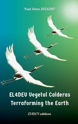 EL4DEV Vegetal Calderas - Terraforming the Earth  by Paul Elvere Delsart at Abbey's Bookshop, 