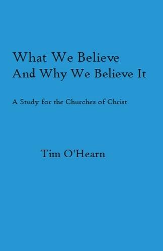 What We Believe and Why We Believe It  by Tim O'Hearn at Abbey's Bookshop, 