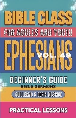 Bible Class for Adults and Youth: Beginner's Guide - Ephesians  by Bible Sermons at Abbey's Bookshop, 