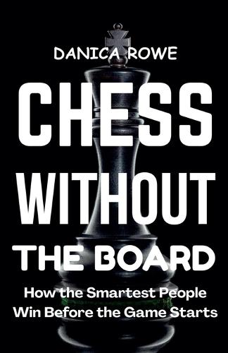 Chess Without the Board: How the Smartest People Win Before the Game Starts  by C Quincy at Abbey's Bookshop, 