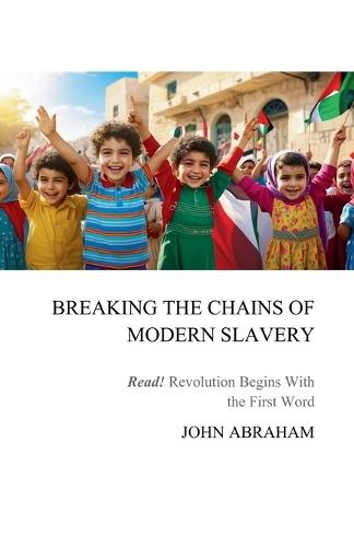 Breaking the Chains of Modern Slavery  by John Abraham at Abbey's Bookshop, 