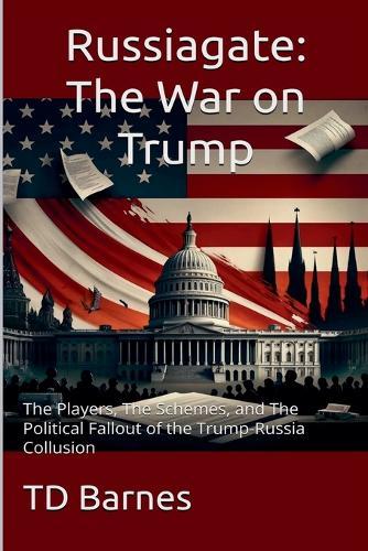 Russiagate - The War on Trump  by Td Barnes at Abbey's Bookshop, 