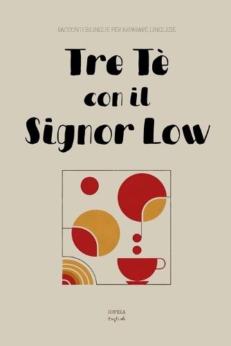 Tre Tè con il Signor Low: Racconti Bilingue per Imparare l'Inglese  by Iopeia English at Abbey's Bookshop, 