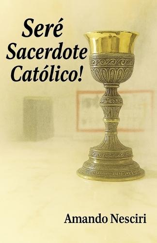 ¡Seré Sacerdote Católico!
