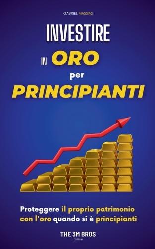 Investire in Oro per Principianti: Proteggere il Proprio Patrimonio con l'Oro quando si è Principianti