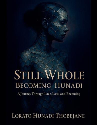 Still Whole Becoming Hunadi  by Lorato Hunadi Thobejane at Abbey's Bookshop, 