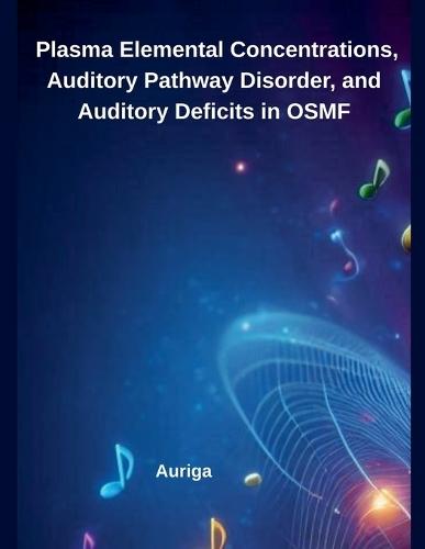 Plasma Elemental Concentrations, Auditory Pathway Disorder, and Auditory Deficits in OSMF  by Auriga at Abbey's Bookshop, 